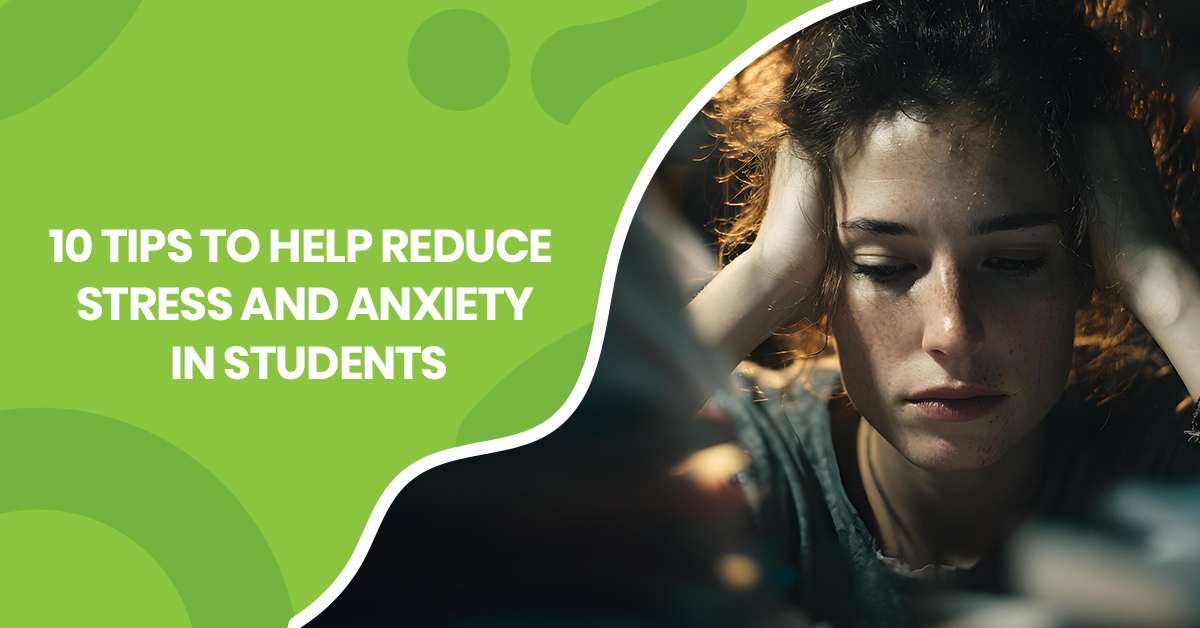 10 Proven Ways to Reduce Stress and Anxiety in Students