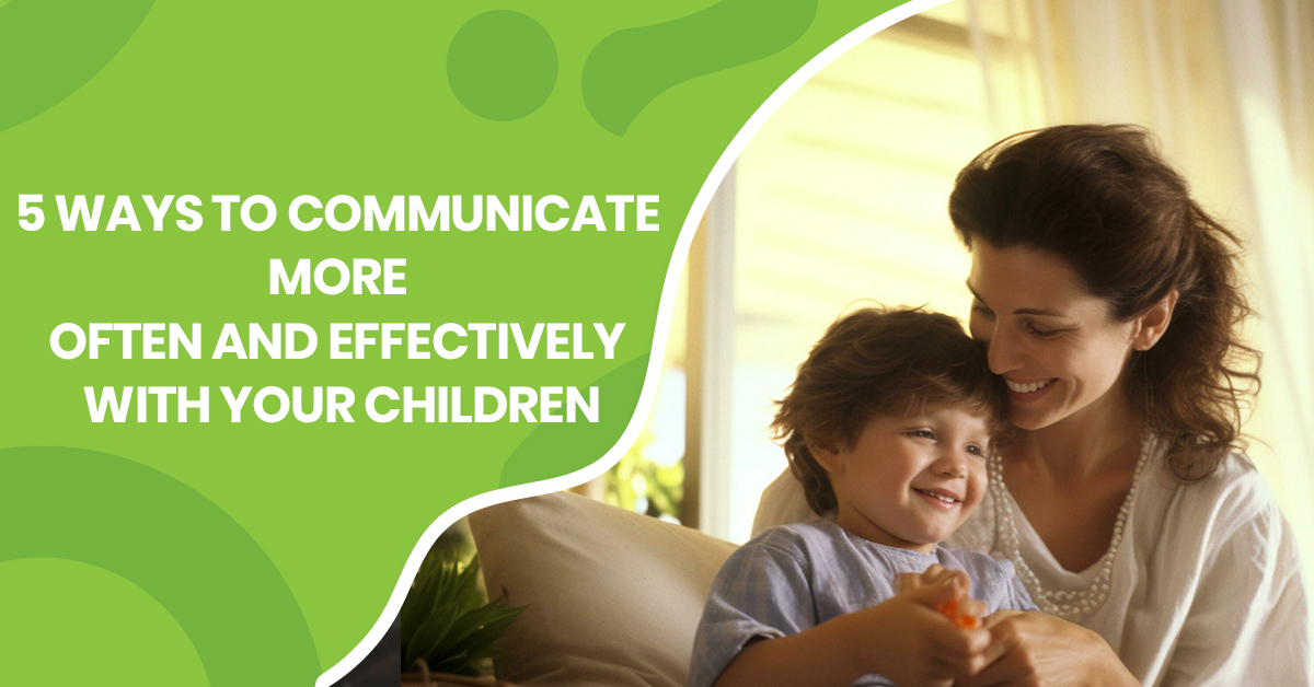 5 Ways to Improve Communication With Your Children