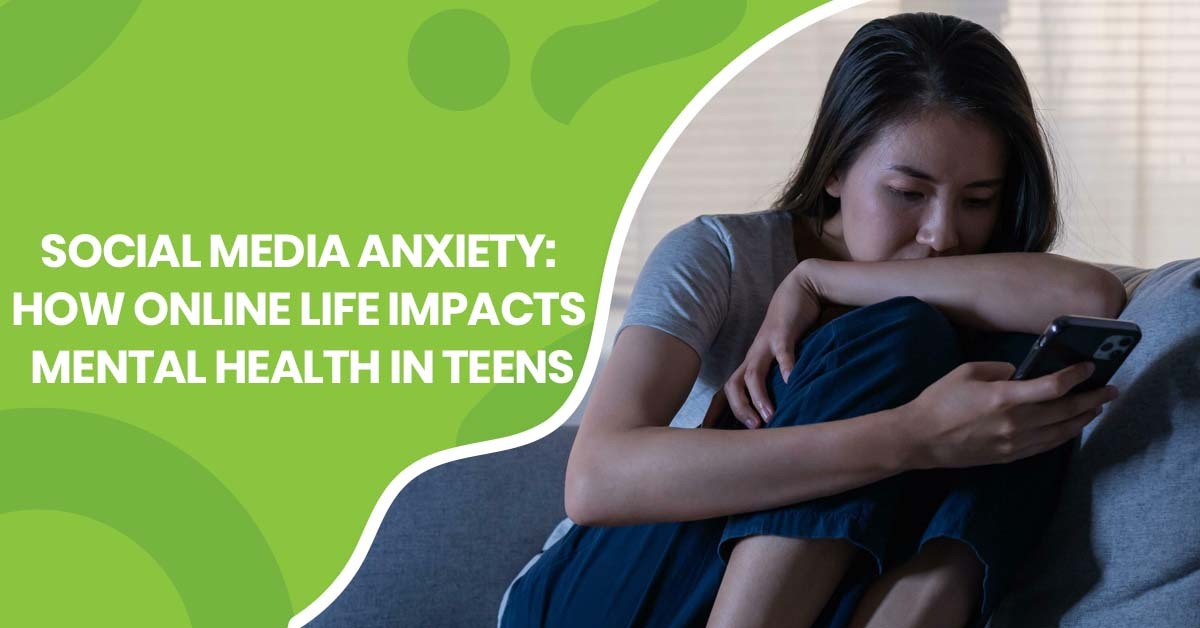 Social Media Anxiety How Online Life Impacts Mental Health in Teens
