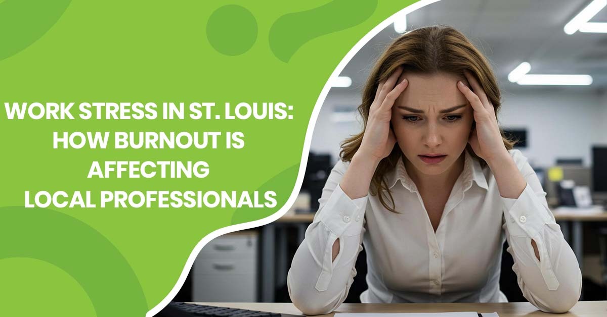 Work Stress in St. Louis How Burnout Is Affecting Local Professionals