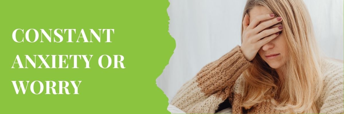 Constant Anxiety or Worry