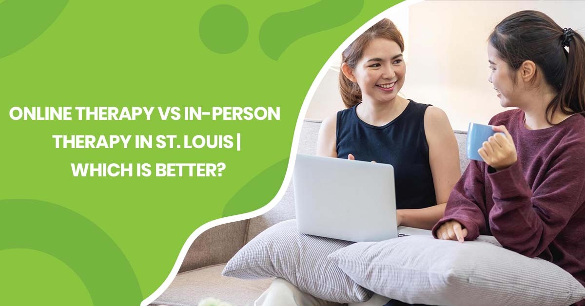 Online Therapy vs In-Person Therapy in St. Louis Which is Better
