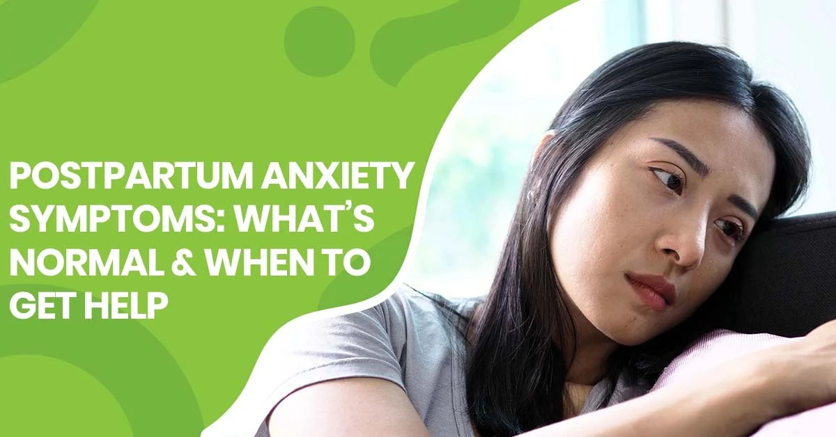 Postpartum Anxiety Symptoms What’s Normal & When to Get Help | Pearlman & Associates