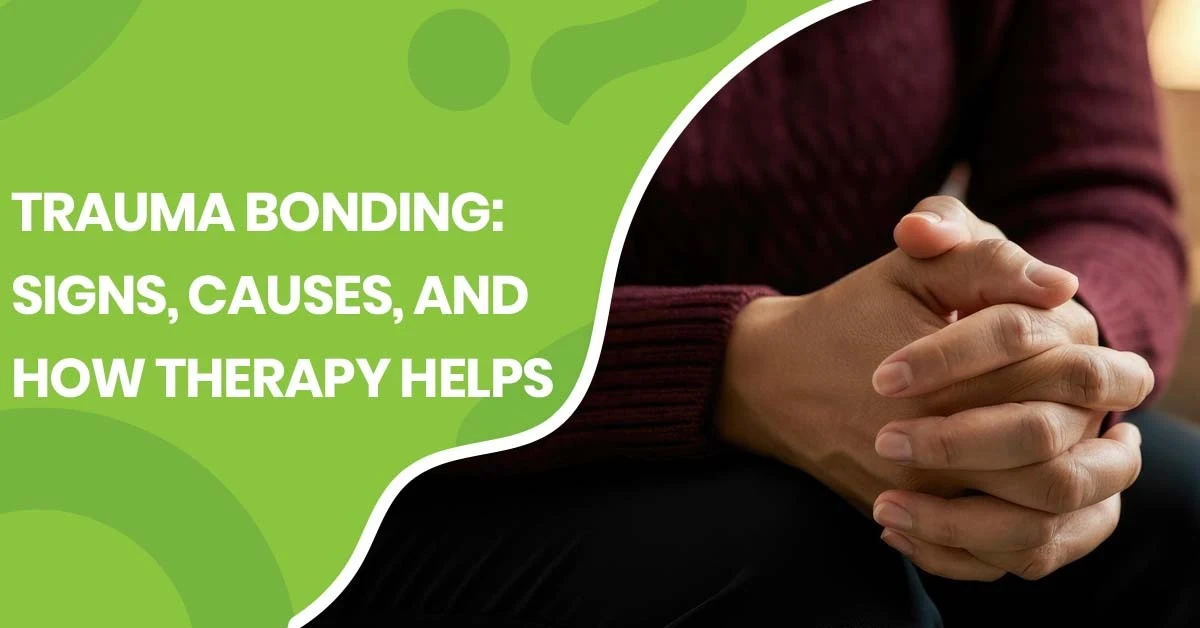 Trauma Bonding Signs, Causes and How Therapy Helps | Pearlman & Associates