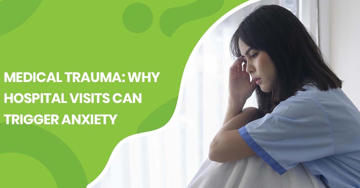 Medical Trauma: Why Hospital Visits Trigger Anxiety
